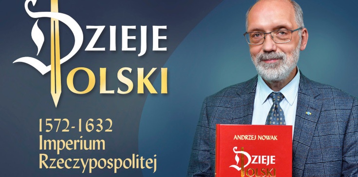 Ukazał się długo oczekiwany, piąty tom ,,Dziejów Polski'' prof. Andrzeja Nowaka! - zdjęcie